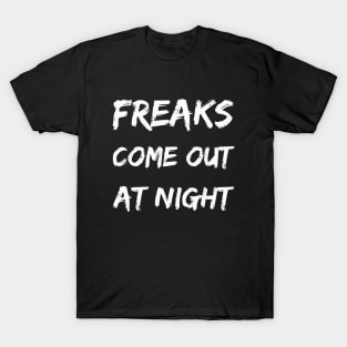 FREAKS COME OUT AT NIGHT T-Shirt